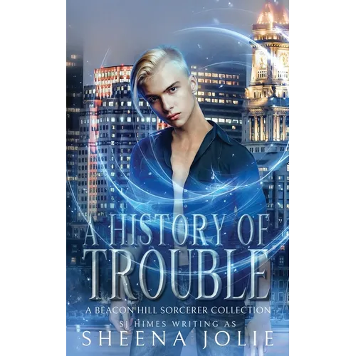 A History of Trouble: A Beacon Hill Sorcerer Collection