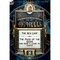 The Collected Strange & Science Fiction of H. G. Wells: Volume 4-The Sea Lady & The Food of the Gods and How it Came to Earth