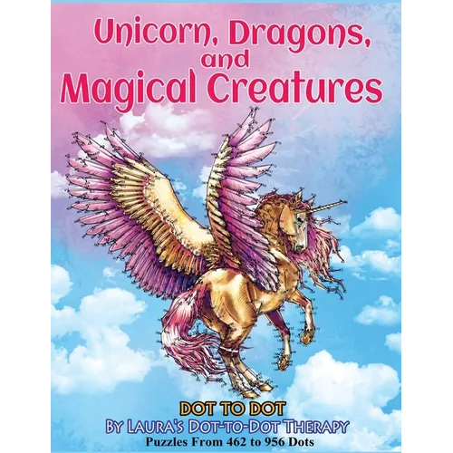 Unicorns, Dragons, and Magical Creatures Dot to Dot: Puzzles From 452 to 956 Dots