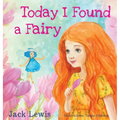 Today I Found a Fairy: A Magical Children's Story of Imagination and Wonder