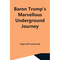 Baron Trump'S Marvellous Underground Journey