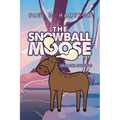 The Snowball Moose: An Alaska Adventure