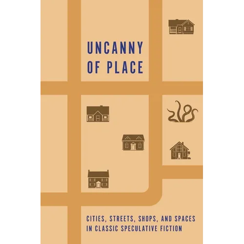 Uncanny of Place: Cities, Streets, Shops, and Spaces in Classic Speculative Fiction