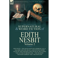 The Collected Supernatural and Weird Fiction of Edith Nesbit: Volume 2-One Novel 'The House With No Address' (a.k.a. 'Salome and the Head'), and Fifte