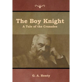 The Boy Knight: A Tale of the Crusades