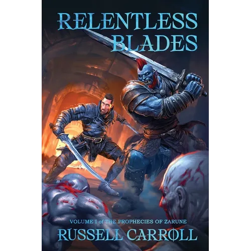 Relentless Blades: Prophecies of Zarune, Volume I