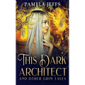This Dark Architect and Other Grim Tales