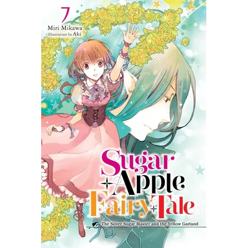 Sugar Apple Fairy Tale, Vol. 7 (Light Novel): The Silver Sugar Master and the Yellow Garland