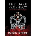 The Dark Prophecy Book 1: Resurrection of the Vampire