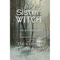 Sister Witch: The Life of Moll Dyer (Legends of the Family Dyer Book 1)