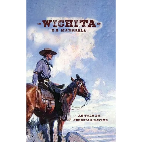 Wichita US Marshall: As Told By Jedediah Ravine