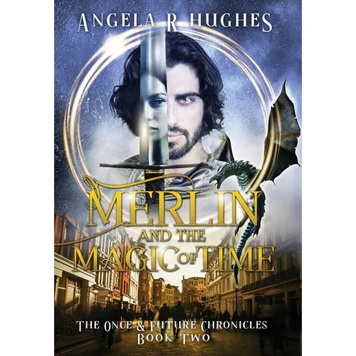 Merlin & The Magic of Time: The Once & Future Chronicles, Book 2