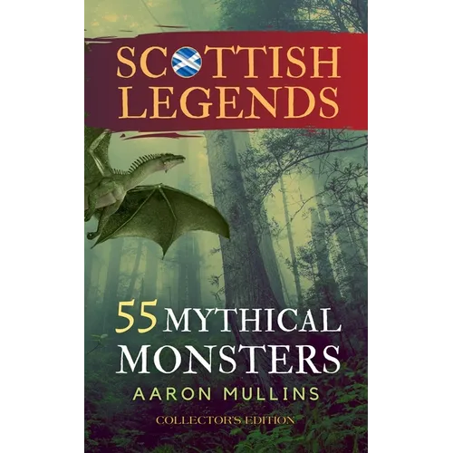 Scottish Legends: 55 Mythical Monsters (Collector's Edition)