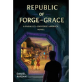 Republic of Forge and Grace: A Parallel-Universe America Novel