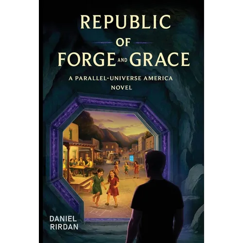 Republic of Forge and Grace: A Parallel-Universe America Novel