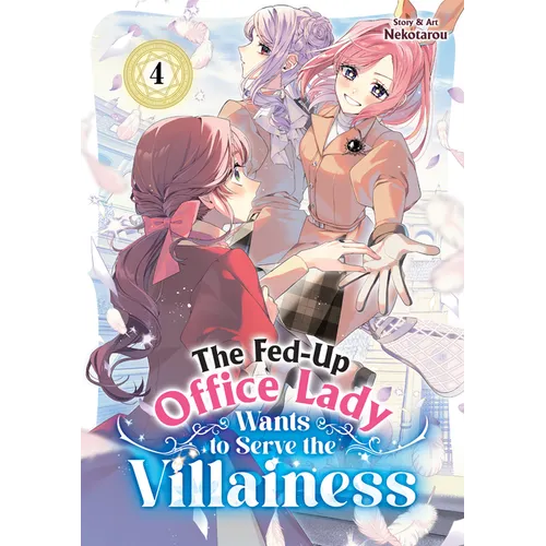 The Fed-Up Office Lady Wants to Serve the Villainess Vol. 4