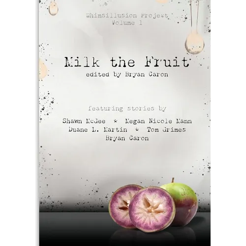 Milk the Fruit: Whimsillusion Project Volume 1