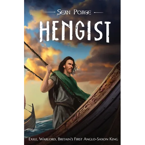 Hengist: Exile, Warlord, Britain's First Anglo-Saxon King
