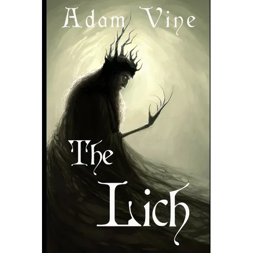 The Lich: Or, the Confessions of a Witch-King