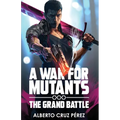 A War For Mutants: The Grand Battle