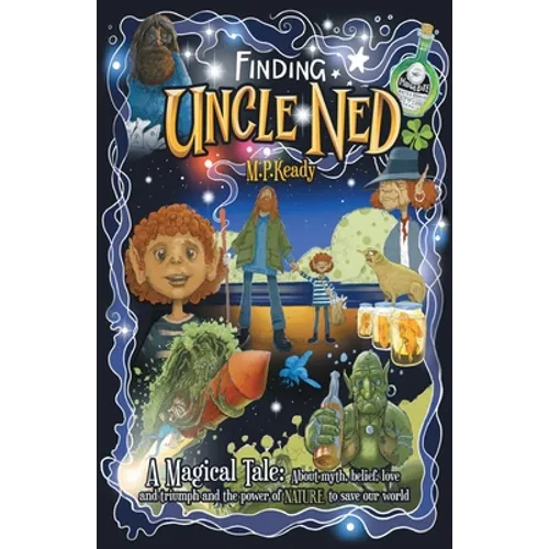 Finding Uncle Ned: A Magical Tale: About myth, belief, love and triumph and the power of NATURE to save our world.