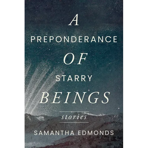 A Preponderance of Starry Beings: Stories