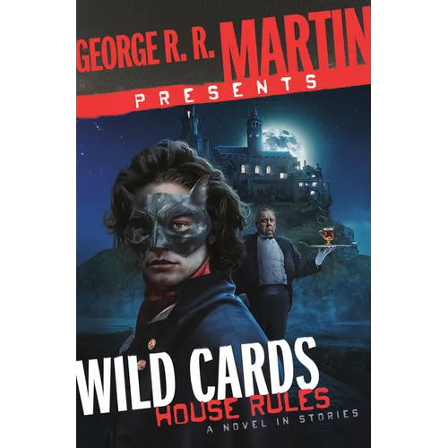 George R. R. Martin Presents Wild Cards: House Rules: A Novel in Stories