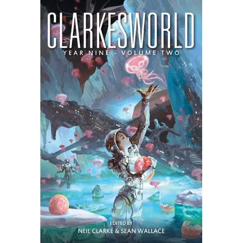Clarkesworld Year Nine: Volume Two