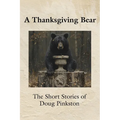 A Thanksgiving Bear: The Short Stories of Doug Pinkston