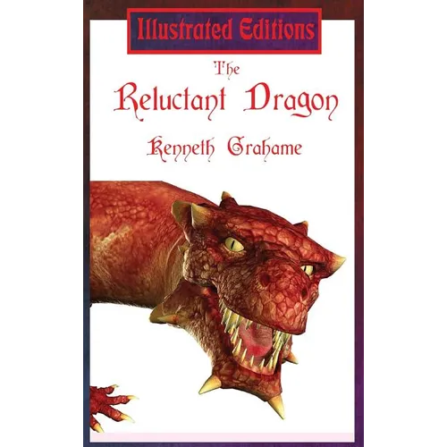 The Reluctant Dragon (Illustrated Edition): A Gentle Dragon Tale for Young Readers