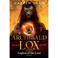 Archibald Lox and the Legion of the Lost: Archibald Lox series, book 9