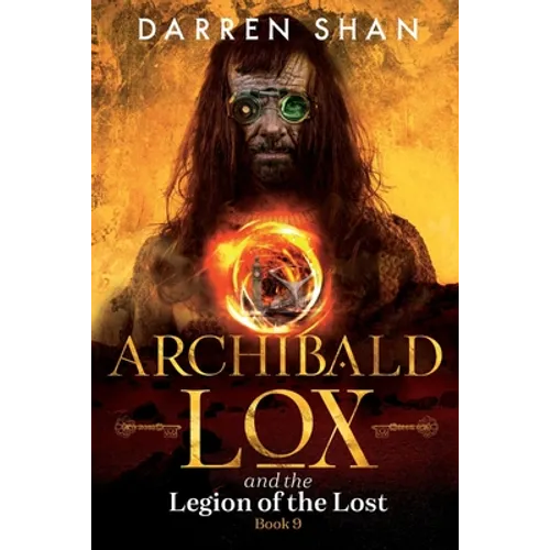 Archibald Lox and the Legion of the Lost: Archibald Lox series, book 9