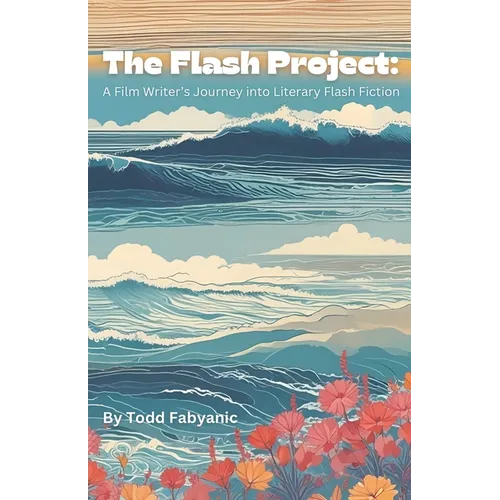 The Flash Project: A Film Writer's Journey Into Literary Flash Fiction
