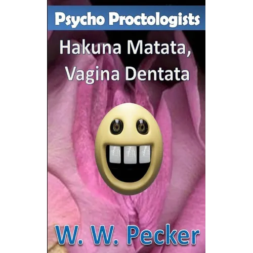Psycho Proctologists - Hakuna Matata, Vagina Dentata (Psycho Proctologists #2)