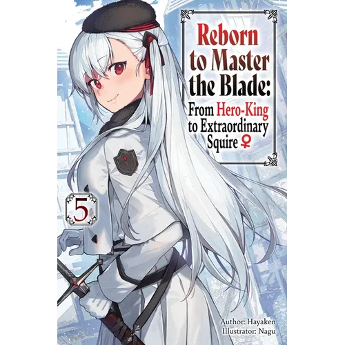Reborn to Master the Blade: From Hero-King to Extraordinary Squire, Vol. 5 (Light Novel)