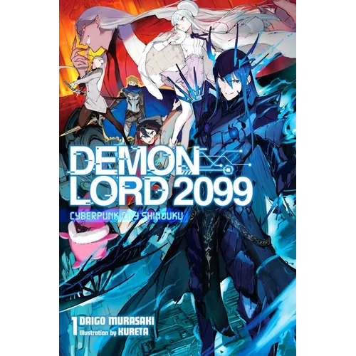 Demon Lord 2099, Vol. 1 (Light Novel): Cyberpunk City Shinjuku