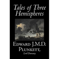 Tales of Three Hemispheres by Edward J. M. D. Plunkett, Fiction, Classics, Fantasy, Horror