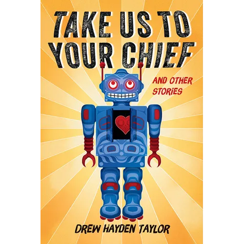 Take Us to Your Chief and Other Stories: Classic Science-Fiction with a Contemporary First Nations Outlook
