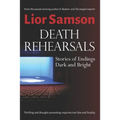 Death Rehearsals: Stories of Endings Dark and Bright