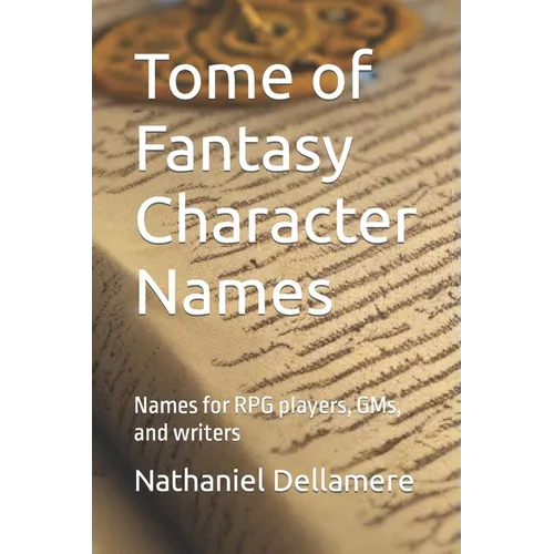 Tome of Fantasy Character Names: Names for RPG players, GMs, and writers