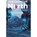 Speculative North Magazine Issue 1: Science Fiction, Fantasy, and Horror