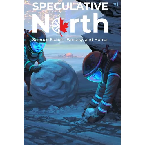 Speculative North Magazine Issue 1: Science Fiction, Fantasy, and Horror