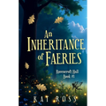 An Inheritance of Faeries: A whimsical romantic fantasy with magic and fae