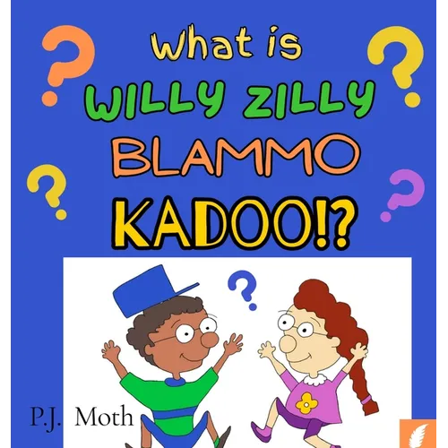 What is Willy Zilly Blammo Kadoo!?