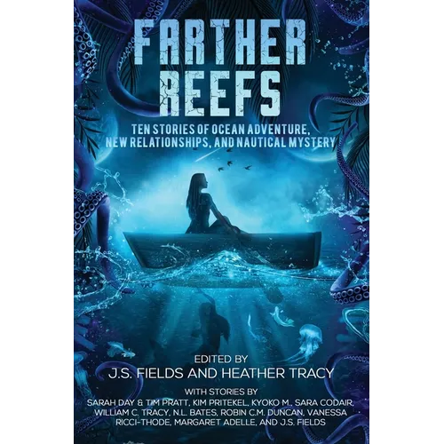 Farther Reefs: Ten Stories of Ocean Adventure, New Relationships, and Nautical Mystery