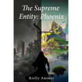 The Supreme Entity: Pheonix