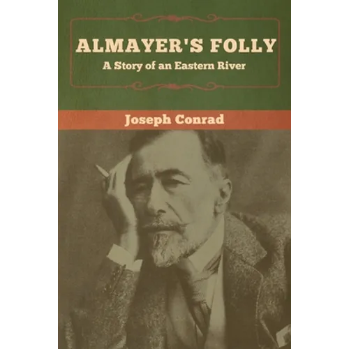 Almayer's Folly: A Story of an Eastern River