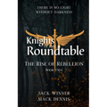 Knights of the Roundtable: The Rise of Rebellion