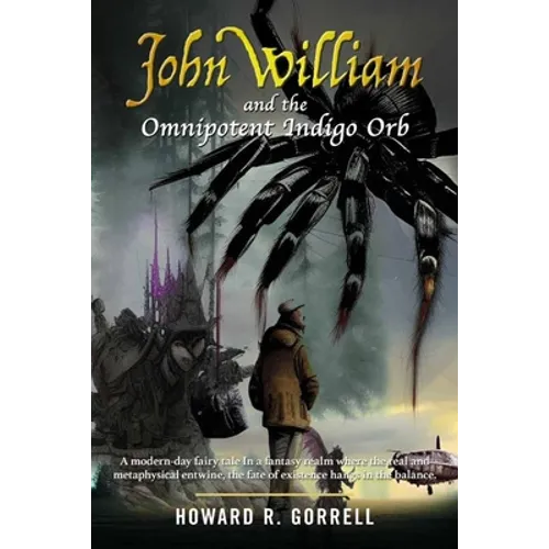John William and the Omnipotent Indigo Orb: A modern-day fairy tale In a fantasy realm where the real and metaphysical entwine, the fate of existence