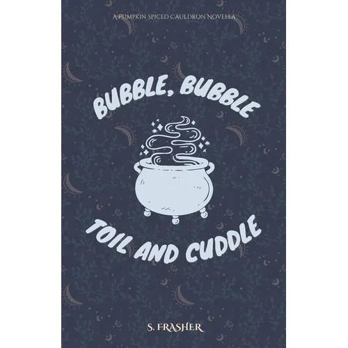 Bubble, Bubble, Toil, and Cuddle